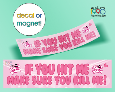 'If you hit me, Make sure you kill me' - Funny Meme Bumper Sticker / Magnet | Cute Magnets | Gen-Z Pink Accessories | Aesthetic