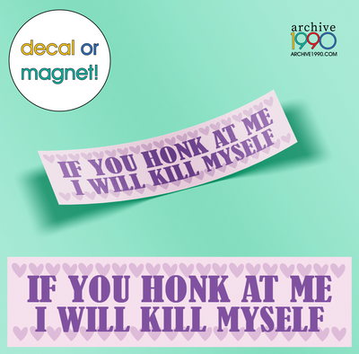 'IF YOU HONK AT ME I WILL KILL MYSELF'  Bumper Sticker / Decal / Magnet | Cute Magnets | Gen-Z Pink Accessories | Aesthetic