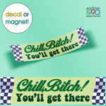 'Chill Bitch, You'll Get There'  Bumper Sticker / Decal / Magnet | Cute Magnets | Gen-Z Pink Accessories | Aesthetic