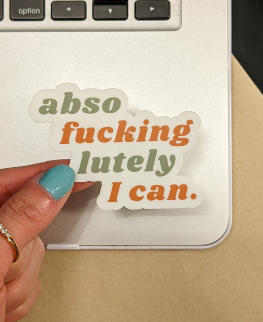 Abso Fucking Lutely I Can Sticker